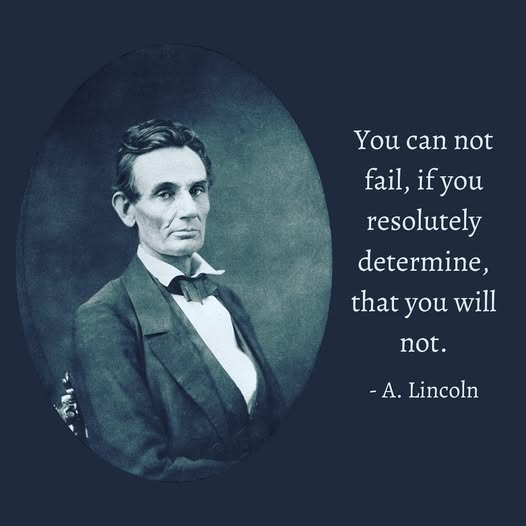 Abraham Lincoln Quote: You cannot fail, if you resolutely determine, that you will not.